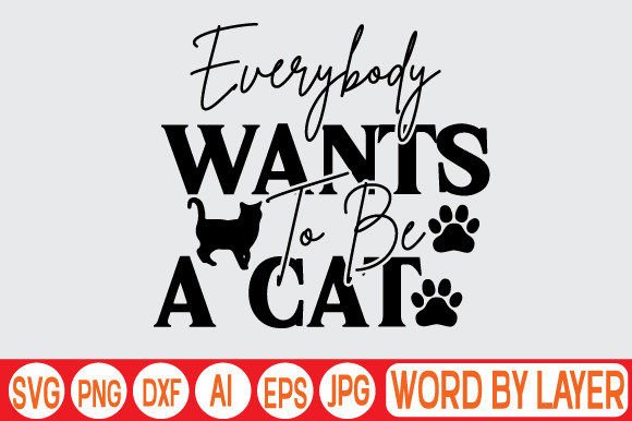 Everybody Wants to Be a Cat Svg Design
