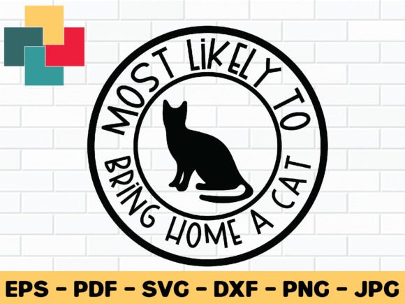 Most Likely to Bring Home a Cat Svg Desi